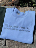 Fill Up Your Own Cup Embroided Crewneck