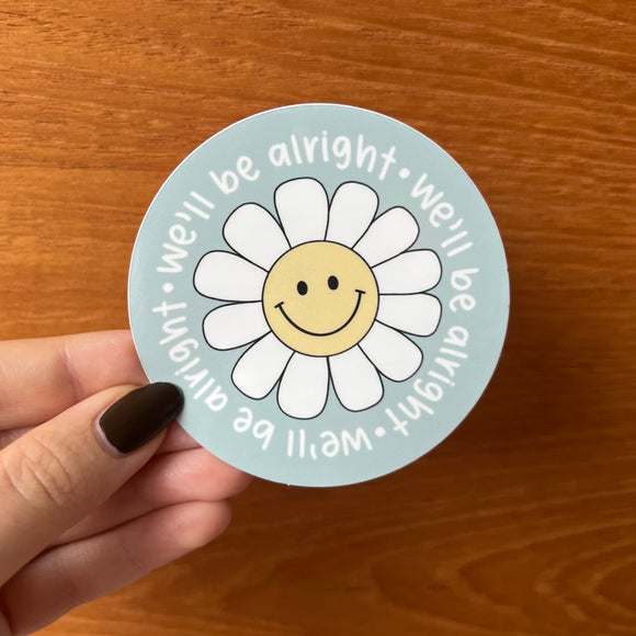 We’ll Be Alright Daisy Sticker